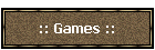 :: Games ::